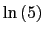 $ \ln\left( 5\right) $