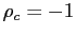 $ \rho_{c} = -1$