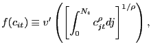 $\displaystyle f(c_{it}) \equiv v^{\prime}\left( \left[ \int_{0}^{N_{t}} c_{jt}^{\rho} dj \right] ^{1/\rho} \right) ,$