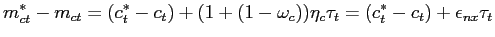 $\displaystyle m^{*}_{ct} - m_{ct} = (c^{*}_{t} - c_{t}) + (1+ (1-\omega_{c})) \eta_{c} \tau_{t} = (c^{*}_{t} - c_{t})+ \epsilon_{nx} \tau_{t}$