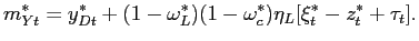 $\displaystyle m_{Yt}^{\ast}=y_{Dt}^{\ast}+(1-\omega_{L}^{\ast})(1-\omega_{c}^{\ast})\eta _{L}[\xi_{t}^{\ast}-z_{t}^{\ast}+\tau_{t}]. $