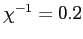 $ \chi^{-1} = 0.2$