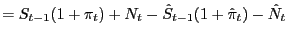 $\displaystyle =S_{t-1} (1+\pi_{t} )+N_{t} -\hat{S}_{t-1} (1+\hat{\pi}_{t} )-\hat{N}_{t} $