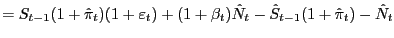 $\displaystyle =S_{t-1} (1+\hat{\pi}_{t} )(1+\varepsilon_{t} )+(1+\beta_{t} )\hat{N}_{t} -\hat{S}_{t-1} (1+\hat{\pi}_{t} )-\hat{N}_{t} $