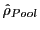 $ \hat{\rho }_{Pool}$