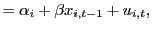 $\displaystyle =\alpha_{i}+\beta x_{i,t-1}+u_{i,t},$