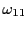 $ \omega_{11}$