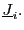 $ \underline{J}_{i}.$