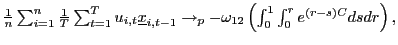 $ \frac{1}{n}\sum _{i=1}^{n}\frac{1}{T}\sum_{t=1}^{T}u_{i,t}\underline{x}_{i,t-1}\rightarrow _{p}-\omega_{12}\left( \int_{0}^{1}\int_{0}^{r}e^{\left( r-s\right) C}dsdr\right) ,$