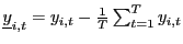 $ \underline{y}_{i,t}=y_{i,t}-\frac {1}{T}\sum_{t=1}^{T}y_{i,t}$
