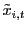 $ \tilde{x}_{i,t}$