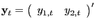 $ \mathrm{\mathbf{y}}_{t} =\left( {{\begin{array}{*{20}c} {y_{1,t} } \hfill & {y_{2,t} } \hfill \ \end{array} }} \right) ^{\prime}$