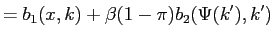 $\displaystyle =b_{1}(x,k)+\beta(1-\pi)b_{2}(\Psi(k^{\prime}),k^{\prime })$