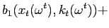 $\displaystyle b_{1}(x_{t}(\omega^{t}),k_{t}(\omega^{t}))+$