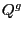 $ Q^{g}$