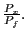 $ \frac{P_{x}}{P_{f}}.$