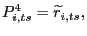 $\displaystyle P_{i,ts}^{4}=\widetilde{r}_{i,ts},$