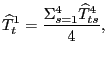 $\displaystyle \widehat{T}_{t}^{1}=\frac{\Sigma_{s=1}^{4}\widehat{T}_{ts}^{4}}{4},$
