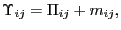 $ {\small\Upsilon }_{ij}=\Pi_{ij}+m_{ij},$
