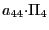 $ {\small a}_{44}{\small\cdot}\Pi_{4}$