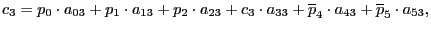 $\displaystyle c_{3}=p_{0}\cdot a_{03}+p_{1}\cdot a_{13}+p_{2}\cdot a_{23}+c_{3}\cdot a_{33}+\overline{p}_{4}\cdot a_{43}+\overline{p}_{5}\cdot a_{53}, $