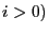 $ i>0)$