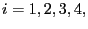 $\displaystyle i=1,2,3,4,$