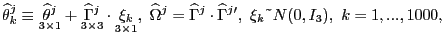 $\displaystyle \widehat{\theta}_{k}^{j}\equiv\underset{3\times1}{\widehat{\theta}^{j} }+\underset{3\times3}{\widehat{\Gamma}^{j}}\cdot\underset{3\times1}{\xi_{k} },\text{ }\widehat{\Omega}^{j}=\widehat{\Gamma}^{j}\cdot\widehat{\Gamma }^{j\prime},\text{ }\xi_{k}\symbol{126}N(0,I_{3}),\text{ }k=1,...,1000, $