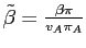 $ \tilde{\beta} = \frac{\beta\pi}{ v_{A} \pi_{A}}$