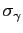 $ \sigma_{\gamma}$
