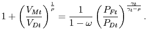$\displaystyle 1 + \left( \frac{V_{Mt}}{V_{Dt}}\right) ^{\frac{1}{\rho}} = \frac{1}{1-\omega} \left( \frac{P_{Ft}}{P_{Dt}}\right) ^{\frac{\gamma_{t}}{\gamma_{t}-\rho} }.$