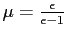 $ \mu= \frac{\epsilon }{\epsilon-1}$