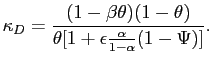 $\displaystyle \kappa_{D} = \frac{(1-\beta\theta)(1-\theta)}{\theta[1+\epsilon\frac {\alpha}{1-\alpha} (1-\Psi)]}.$