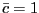 $ \bar{c} = 1$