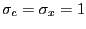 $ \sigma_{c} = \sigma_{x} = 1$