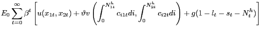 $\displaystyle E_{0} \sum_{t=0}^{\infty} \beta^{t} \left[ u(x_{1t}, x_{2t}) + \vartheta v\left( \int_{0}^{N^{h}_{1t}} c_{i1t} di, \int_{0} ^{N^{h}_{2t}} c_{i2t} di \right) + g(1-l_{t}-s_{t}-N^{h}_{t}) \right]$