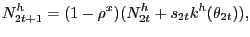 $\displaystyle N^{h}_{2t+1} = (1-\rho^{x}) ( N^{h}_{2t} + s_{2t} k^{h}(\theta_{2t}) ),$