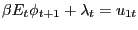 $ \beta E_{t} \phi_{t+1} + \lambda_{t} = u_{1t}$