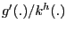 $ g^{\prime}(.)/k^{h}(.)$