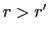 $ r>r^{\prime}$