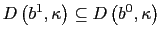 $ D\left( b^{1},\kappa\right) \subseteq D\left( b^{0},\kappa\right) $