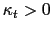 $\displaystyle \kappa _{t}>0$