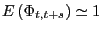 $ E\left( {\Phi_{t,t+s} } \right) \simeq1$