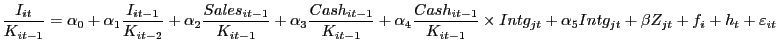 $\displaystyle \frac{I_{it} }{K_{it-1} }=\alpha_{0} +\alpha_{1} \frac{I_{it-1} }{K_{it-2} }+\alpha_{2} \frac{Sales_{it-1} }{K_{it-1} }+\alpha_{3} \frac{Cash_{it-1} }{K_{it-1} }+\alpha_{4} \frac{Cash_{it-1} }{K_{it-1} }\times Intg_{jt} +\alpha_{5} Intg_{jt} +\beta Z_{jt} +f_{i} +h_{t} +\varepsilon_{it} $