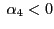 $\displaystyle \;\alpha_{4} <0$