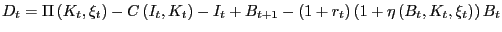 $ D_{t} =\Pi\left( {K_{t} ,\xi_{t} } \right) -C\left( {I_{t} ,K_{t} } \right) -I_{t} +B_{t+1} -\left( {1+r_{t} } \right) \left( {1+\eta\left( {B_{t} ,K_{t} ,\xi_{t} } \right) } \right) B_{t} $