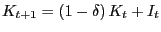 $ K_{t+1} =\left( {1-\delta} \right) K_{t} +I_{t} $