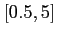 $ [0.5,5]$