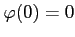 $ \varphi(0)=0$