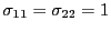 $ \sigma_{11}=\sigma_{22}=1$